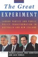 Cover of: The great experiment: labour parties and public policy transformation in Australia and New Zealand