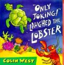 Only Joking, Laughed the Lobster by Colin West