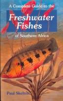 A complete guide to the freshwater fishes of Southern Africa by Paul H. Skelton