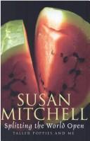 Splitting the world open by Susan Mitchell