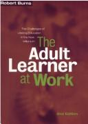 Cover of: The Adult Learner at Work: A Comprehensive Guide to the Context, Psychology and Methods of Learning for the Workplace