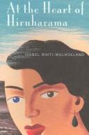 Cover of: At the Heart of Hiruharama | Isabel Waiti-mulholland