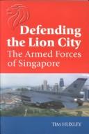 Cover of: Defending the Lion City: The Armed Forces of Singapore