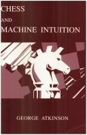 Cover of: Chess and Machine Intuition by George W. Atkinson, George W. Atkinson