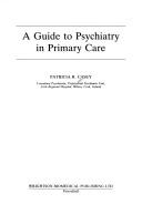 Cover of: A guide to psychiatry in primary care by Patricia R. Casey