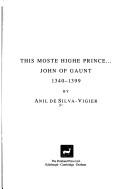 Cover of: This moste highe prince-- John of Gaunt, 1340-1399