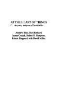 At the heart of things by Andrew Bick, Guy Birchard, James Crouch, Robert G. Hampson, Robert Sheppard, David Miller