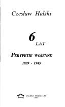 Cover of: 6 lat: perypetie wojenne, 1939-1945