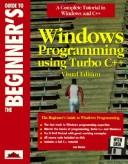 Cover of: The Beginner's Guide to Windows Programming Using Turbo C++ Visual Edition (Beginners Guide)