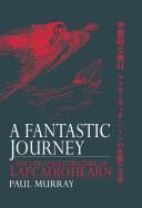 Cover of: A fantastic journey: the life and literature of Lafcadio Hearn