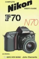 Complete Nikon user's guide by John Clements