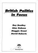 Cover of: British Politics in Focus by Roy Bentley, Alan Dobson, Maggie Grant