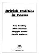 Cover of: British politics in focus by Roy Bentley ... [et al.].