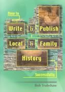 Cover of: How to write and publish local history successfully: books, booklets, magazines, CD-ROMs and web sites