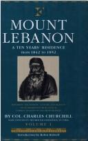 Cover of: Mount Lebanon: A Ten Year's Residence : From 1842to 1852 Describing the Manners, Customs and Religion of Its Inhabitants With a Full & Correct Accou (Folios Archive Library)