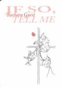 Cover of: If So, Tell Me by Barbara Guest