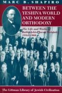 Cover of: Between the Yeshiva World and Modern Orthodoxy: The Life and Works of Rabbi Jehiel Jacob Weinberg, 1884-1966
