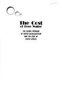 Cover of: The Cost of Free Water: The Global Problem of Water Misallocation and the Case of South Africa