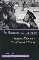 Cover of: The heather and the fern: Scottish migration & New Zealand settlement