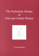 The Eucharistic Hymns of John and Charles Wesley by J. Ernest Rattenbury