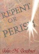 Cover of: Repent or perish by John H. Gerstner