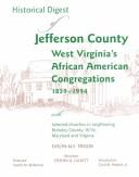 Historical digest of Jefferson County, West Virginia's African American congregations, 1859-1994 by Evelyn M. E. Taylor, Thomas J. Scott, Vivian Jackson Stanton