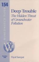 Cover of: Deep Trouble: The Hidden Threat of Groundwater Pollution (Worldwatch Paper 154)