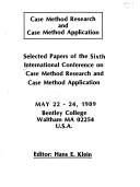 Case method research and application: new vistas by International Conference on Case Method Research and Case Method  Application (6th 1989 Waltham, MA)