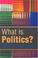Cover of: What Is Politics?