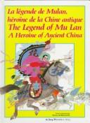 Cover of: The Legend of Mu Lan/LA Legende De Mulan: A Heroine of Ancient China/Heroine De LA Chine Antique