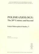 Cover of: Polish Axiology, The 20th Century and Beyond: Polish Philosophical Studies, V (Cultural Heritage and Contemporary Change. Series Iva, Eastern and Central Europe)