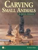 Cover of: Small Animals: An Artistic Approach : Carving Rabbits, Raccoons, and Squirrels (Artistic Approach)