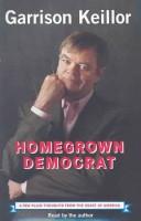 Cover of: Homegrown Democrat by Garrison Keillor, Garrison Keillor