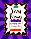 Cover of: The Vivid Flavors Cookbook: International Recipes from Hot & Spicy to Smoky & Sweet
