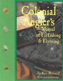 The Colonial Angler's Manual of Flyfishing & Flytying by Ken Reinard