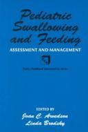 Cover of: Pediatric swallowing and feeding: assessment and management