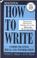 Cover of: How to Write Communicating Ideas and Info