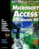 Cover of: The visual guide to Microsoft Access for Windows 95: the pictorial companion to Windows database management & programming