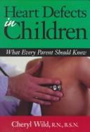 Cover of: Heart defects in children by Cheryl J. Wild