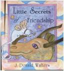 Cover of: Little secrets of friendship by J. Donald Walters.