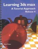 Cover of: Learning 3Ds Max: A Tutorial Approach, Release 4