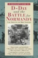 Cover of: A Traveler's Guide to D-Day and the Battle for Normandy by Carl Shilleto, Mike Tolhurst