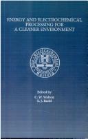 Proceedings of the Symposium on Energy and Electrochemical Processing for a Cleaner Environment by Symposium on Energy and Electrochemical Processing for a Cleaner Environment (1997 Paris, France)