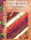 Cover of: Hawaiian Lei Making Step-By-Step Guide: Step-By-Step Guide