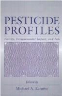 Cover of: Pesticide Profiles: Toxicity, Environmental Impact, and Fate