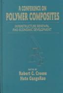 Cover of: A Conference on Polymer Composites: infrastructure renewal and economic development