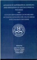 Cover of: Proceedings of the Symposium on Advances in Mathematical Modeling and Simulation of Electrochemical Processes and [the Symposium on] Oxygen Depolarized Cathodes and Activated Cathodes for Chlor-Alkali and Chlorate Processes by T. F. Fuller, P. C. Foller, F. Hine