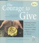 Cover of: The Courage to Give: Inspiring Stories of People Who Triumphed over Tragedy to Make a Difference in the World