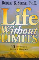 Cover of: Life Without Limits: 10 Easy Steps to Success & Happiness