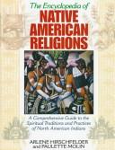 Cover of: The Encyclopedia of Native American Religions: A Comprehensive Guide to the Spiritual Traditions and Practices of North American Indians